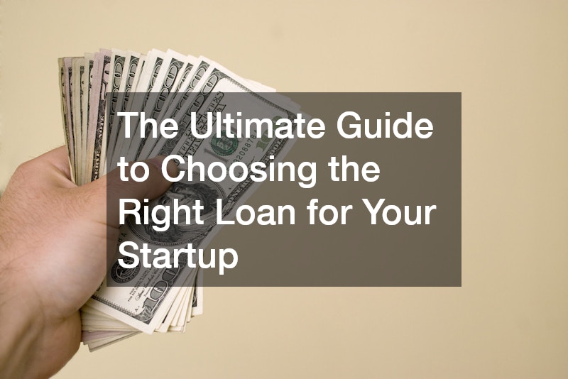 The Ultimate Guide to Choosing the Right Loan for Your Startup